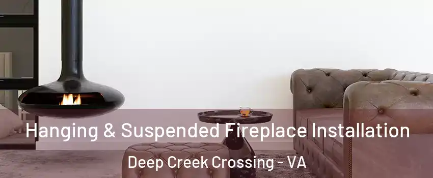 Hanging & Suspended Fireplace Installation Deep Creek Crossing - VA