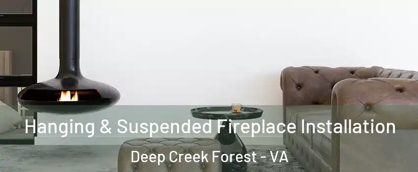 Hanging & Suspended Fireplace Installation Deep Creek Forest - VA