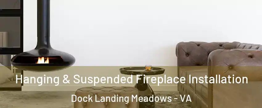 Hanging & Suspended Fireplace Installation Dock Landing Meadows - VA