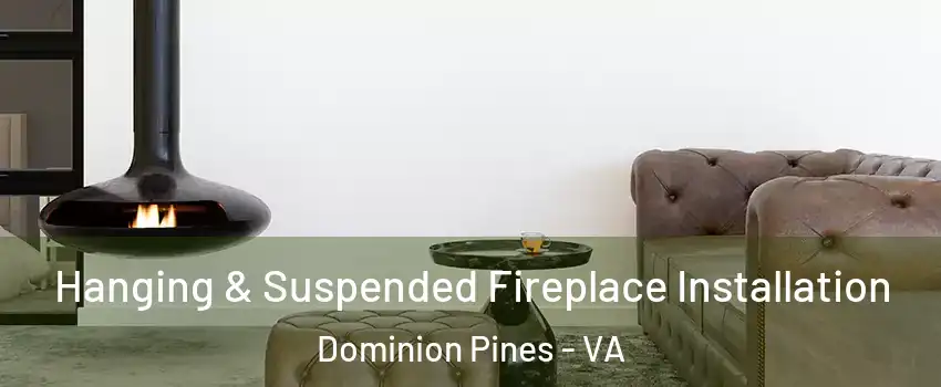 Hanging & Suspended Fireplace Installation Dominion Pines - VA