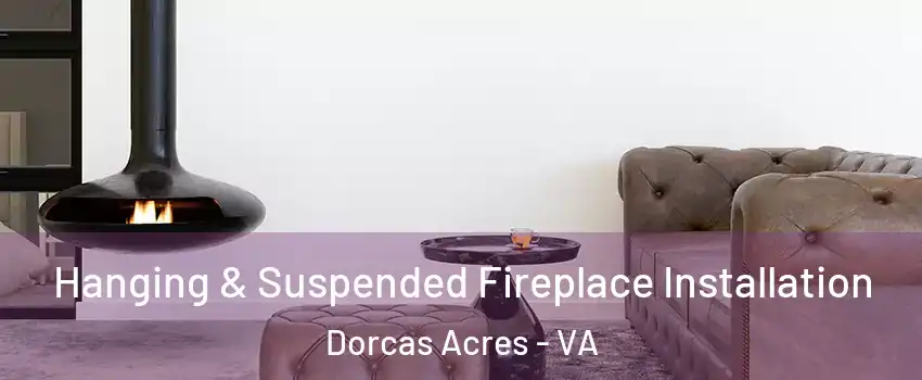 Hanging & Suspended Fireplace Installation Dorcas Acres - VA