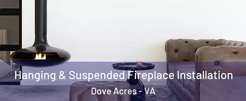 Hanging & Suspended Fireplace Installation Dove Acres - VA