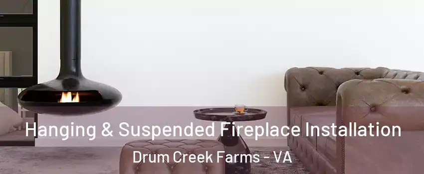 Hanging & Suspended Fireplace Installation Drum Creek Farms - VA