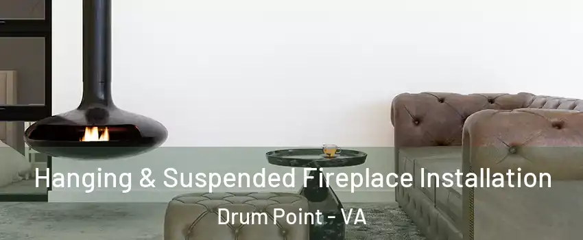 Hanging & Suspended Fireplace Installation Drum Point - VA