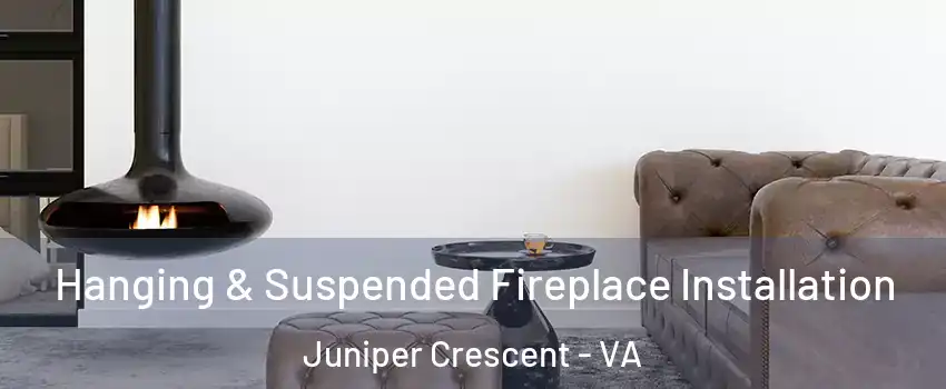 Hanging & Suspended Fireplace Installation Juniper Crescent - VA