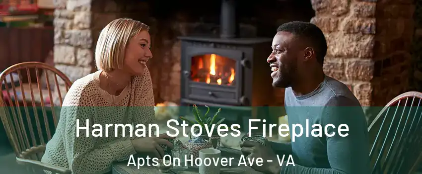 Harman Stoves Fireplace Apts On Hoover Ave - VA