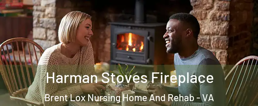 Harman Stoves Fireplace Brent Lox Nursing Home And Rehab - VA