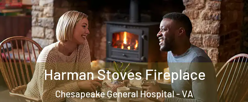 Harman Stoves Fireplace Chesapeake General Hospital - VA