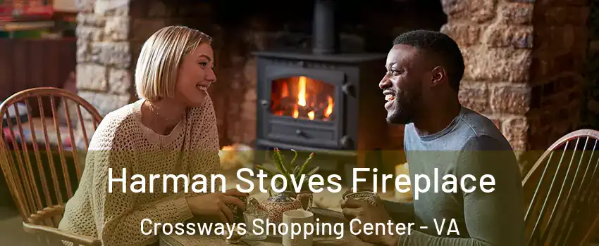 Harman Stoves Fireplace Crossways Shopping Center - VA