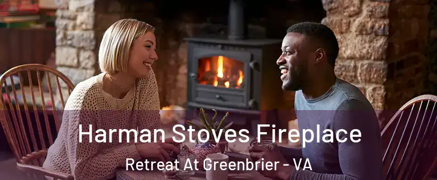 Harman Stoves Fireplace Retreat At Greenbrier - VA