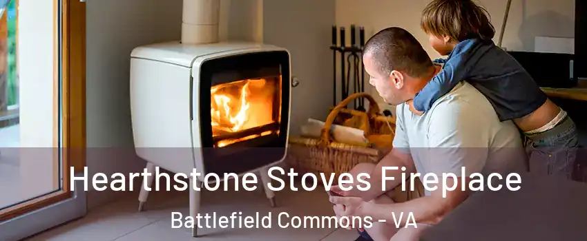 Hearthstone Stoves Fireplace Battlefield Commons - VA