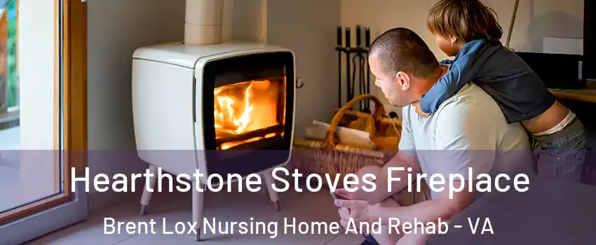 Hearthstone Stoves Fireplace Brent Lox Nursing Home And Rehab - VA