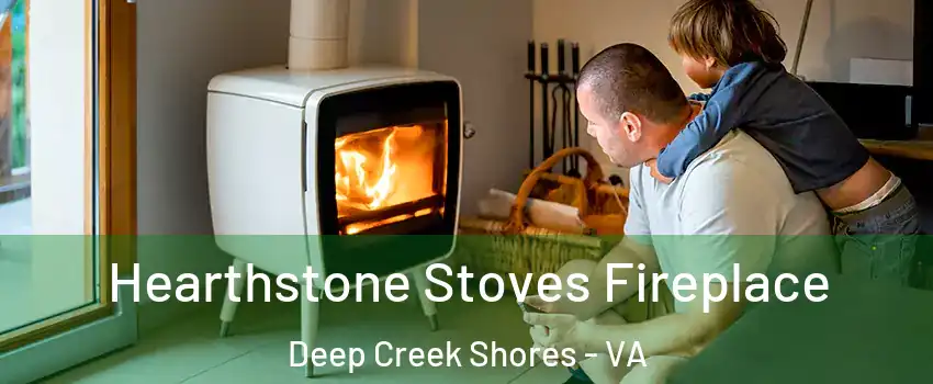 Hearthstone Stoves Fireplace Deep Creek Shores - VA