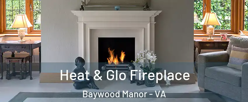 Heat & Glo Fireplace Baywood Manor - VA