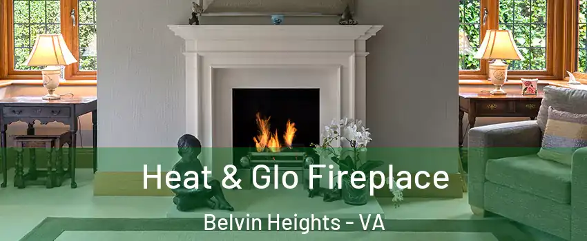 Heat & Glo Fireplace Belvin Heights - VA