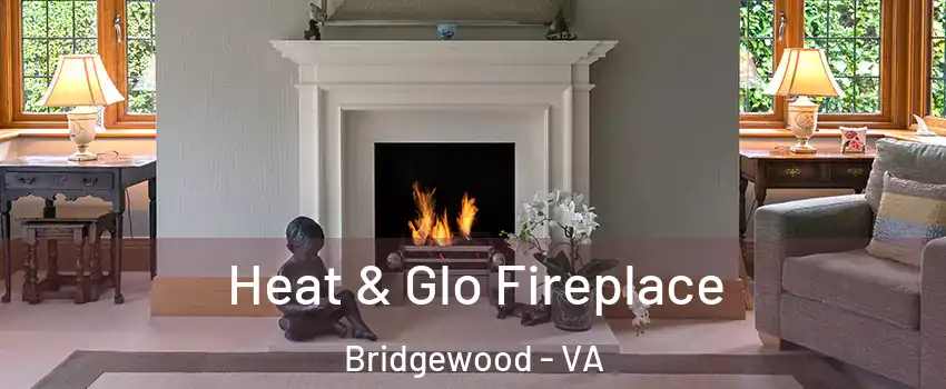 Heat & Glo Fireplace Bridgewood - VA