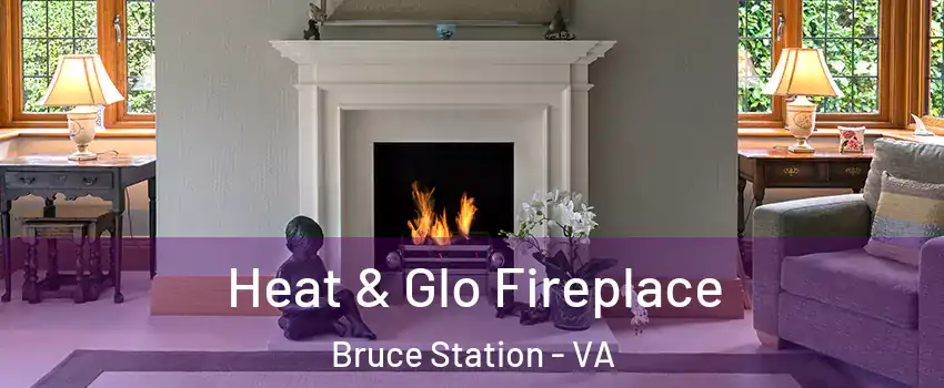 Heat & Glo Fireplace Bruce Station - VA