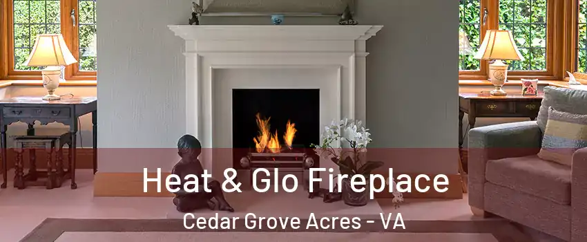Heat & Glo Fireplace Cedar Grove Acres - VA