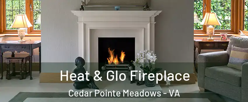 Heat & Glo Fireplace Cedar Pointe Meadows - VA