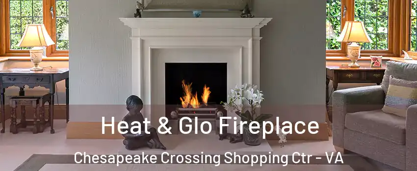 Heat & Glo Fireplace Chesapeake Crossing Shopping Ctr - VA