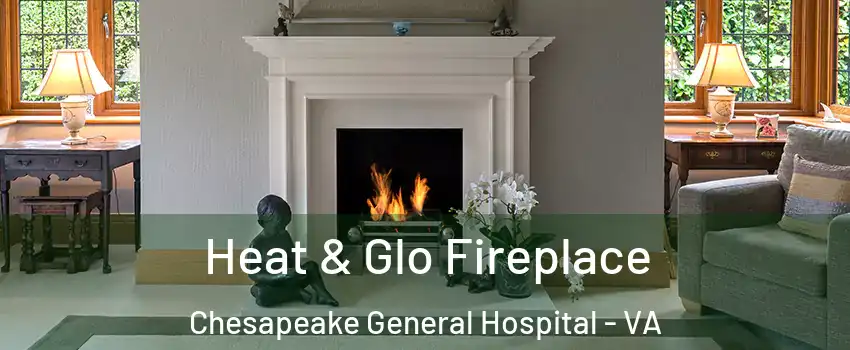 Heat & Glo Fireplace Chesapeake General Hospital - VA