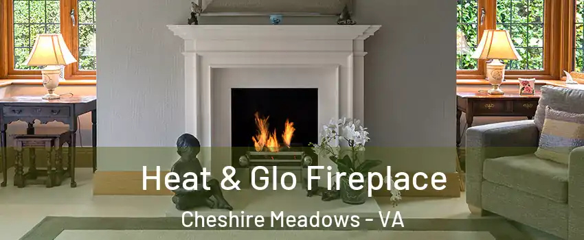 Heat & Glo Fireplace Cheshire Meadows - VA