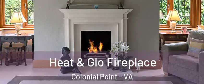 Heat & Glo Fireplace Colonial Point - VA