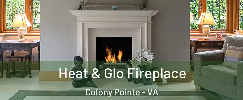 Heat & Glo Fireplace Colony Pointe - VA