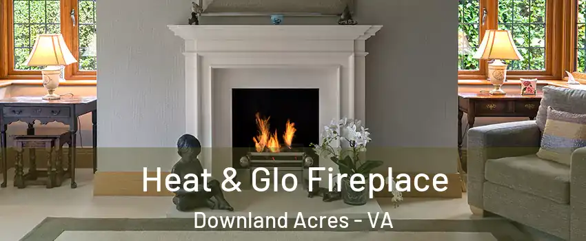 Heat & Glo Fireplace Downland Acres - VA