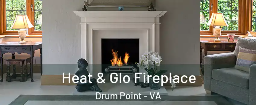 Heat & Glo Fireplace Drum Point - VA