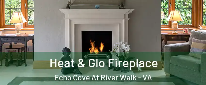 Heat & Glo Fireplace Echo Cove At River Walk - VA