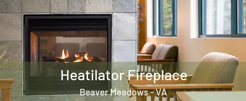 Heatilator Fireplace Beaver Meadows - VA