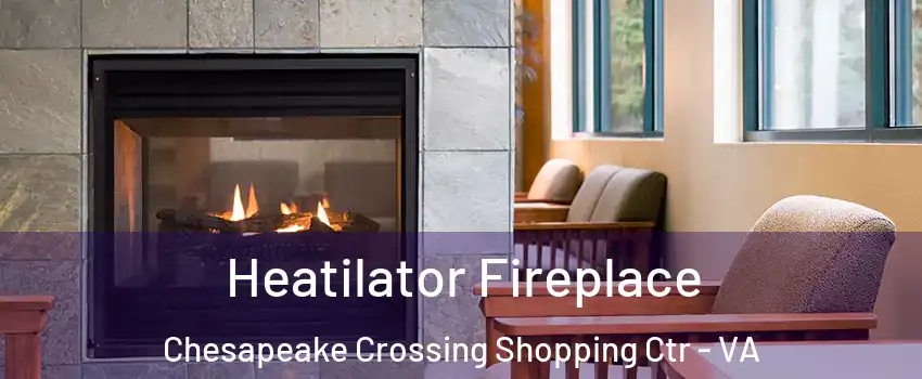 Heatilator Fireplace Chesapeake Crossing Shopping Ctr - VA