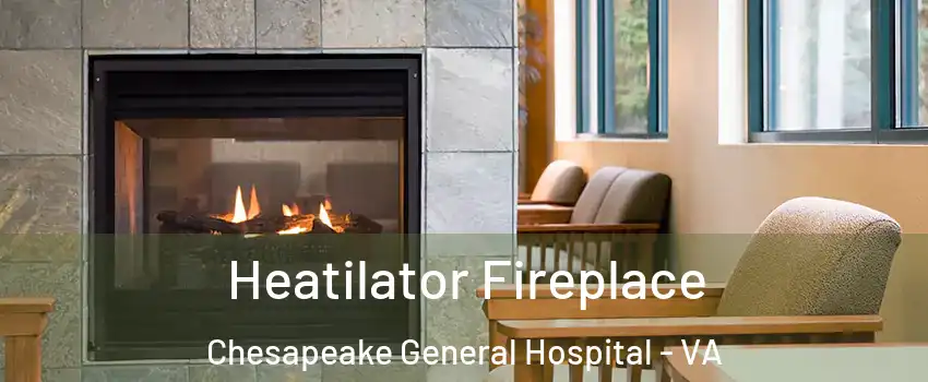 Heatilator Fireplace Chesapeake General Hospital - VA