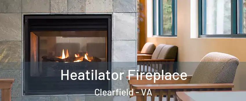 Heatilator Fireplace Clearfield - VA