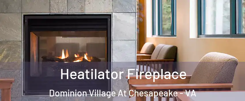 Heatilator Fireplace Dominion Village At Chesapeake - VA