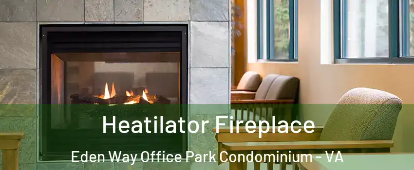 Heatilator Fireplace Eden Way Office Park Condominium - VA
