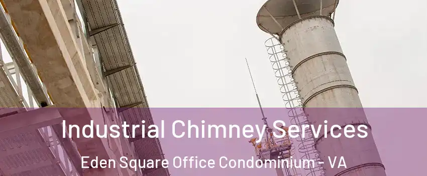 Industrial Chimney Services Eden Square Office Condominium - VA