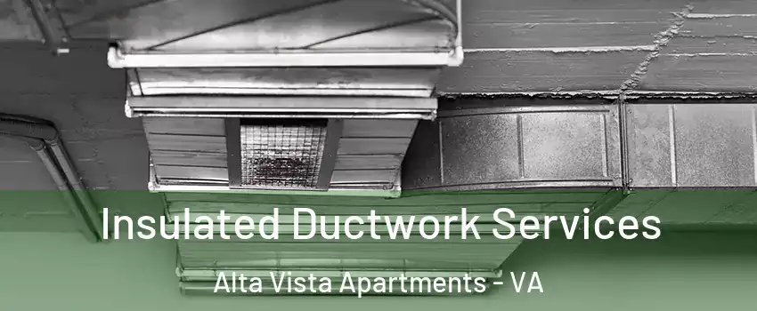 Insulated Ductwork Services Alta Vista Apartments - VA