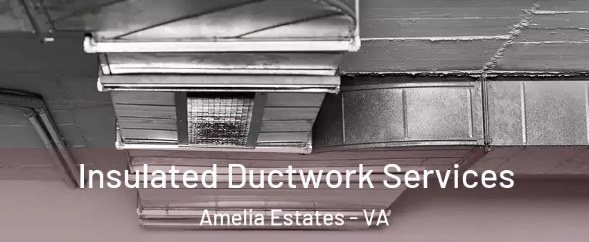Insulated Ductwork Services Amelia Estates - VA