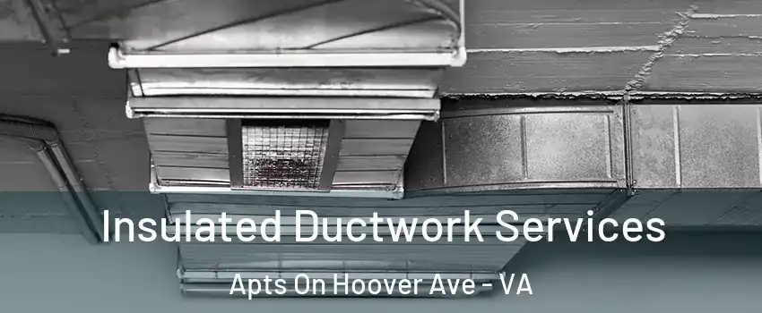 Insulated Ductwork Services Apts On Hoover Ave - VA