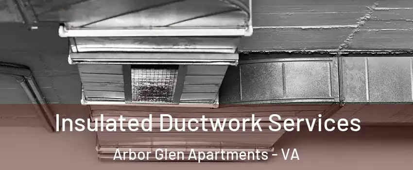 Insulated Ductwork Services Arbor Glen Apartments - VA