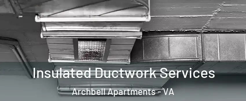 Insulated Ductwork Services Archbell Apartments - VA