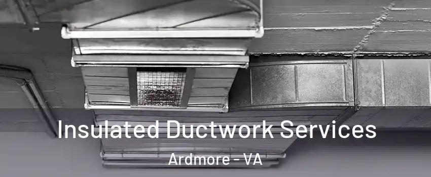 Insulated Ductwork Services Ardmore - VA