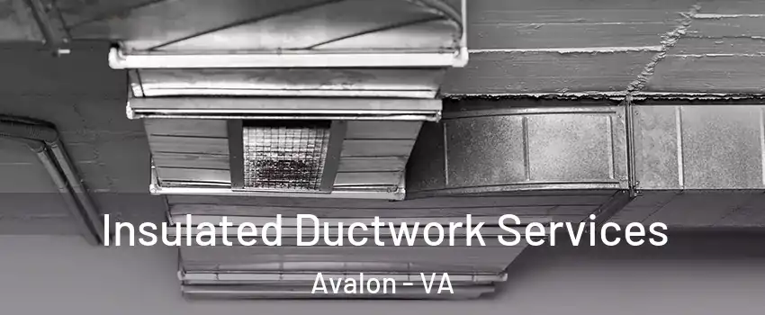 Insulated Ductwork Services Avalon - VA
