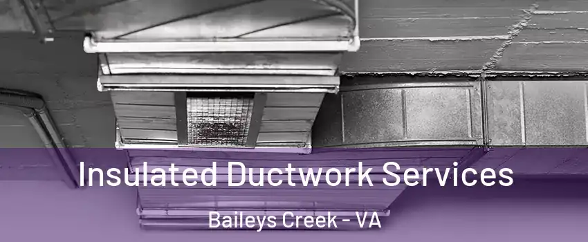 Insulated Ductwork Services Baileys Creek - VA