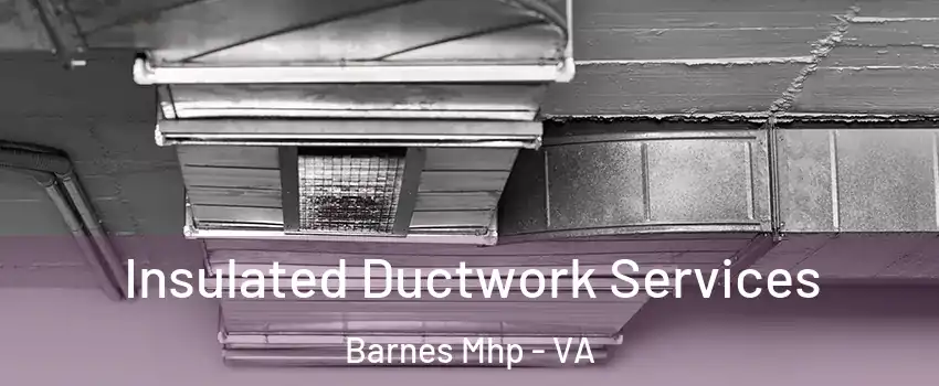 Insulated Ductwork Services Barnes Mhp - VA
