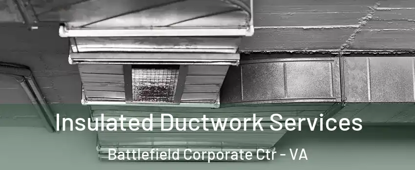 Insulated Ductwork Services Battlefield Corporate Ctr - VA