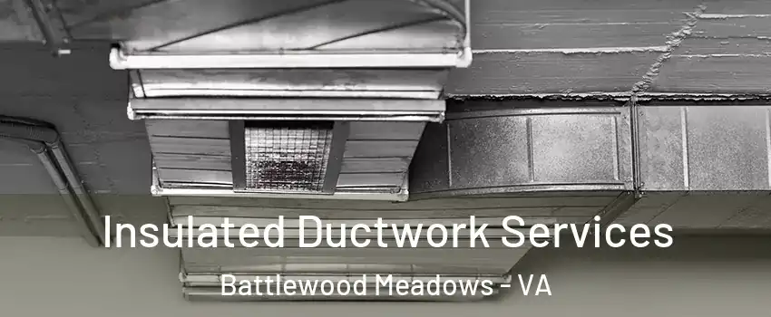 Insulated Ductwork Services Battlewood Meadows - VA