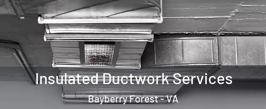 Insulated Ductwork Services Bayberry Forest - VA